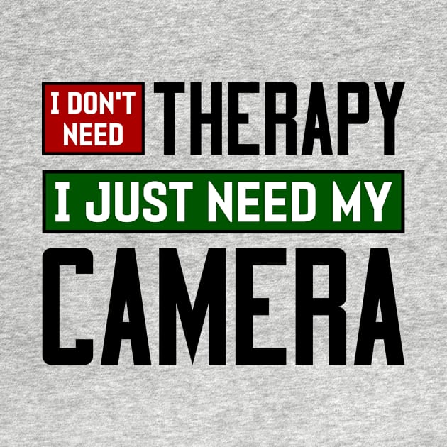 I don't need therapy, I just need my camera by colorsplash